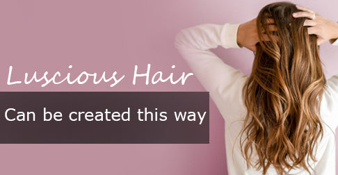 Luscious Hair Can Be Created And This Is The Best Way