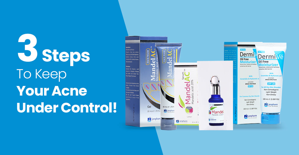 3 Steps To Keep Your Acne Under Control!